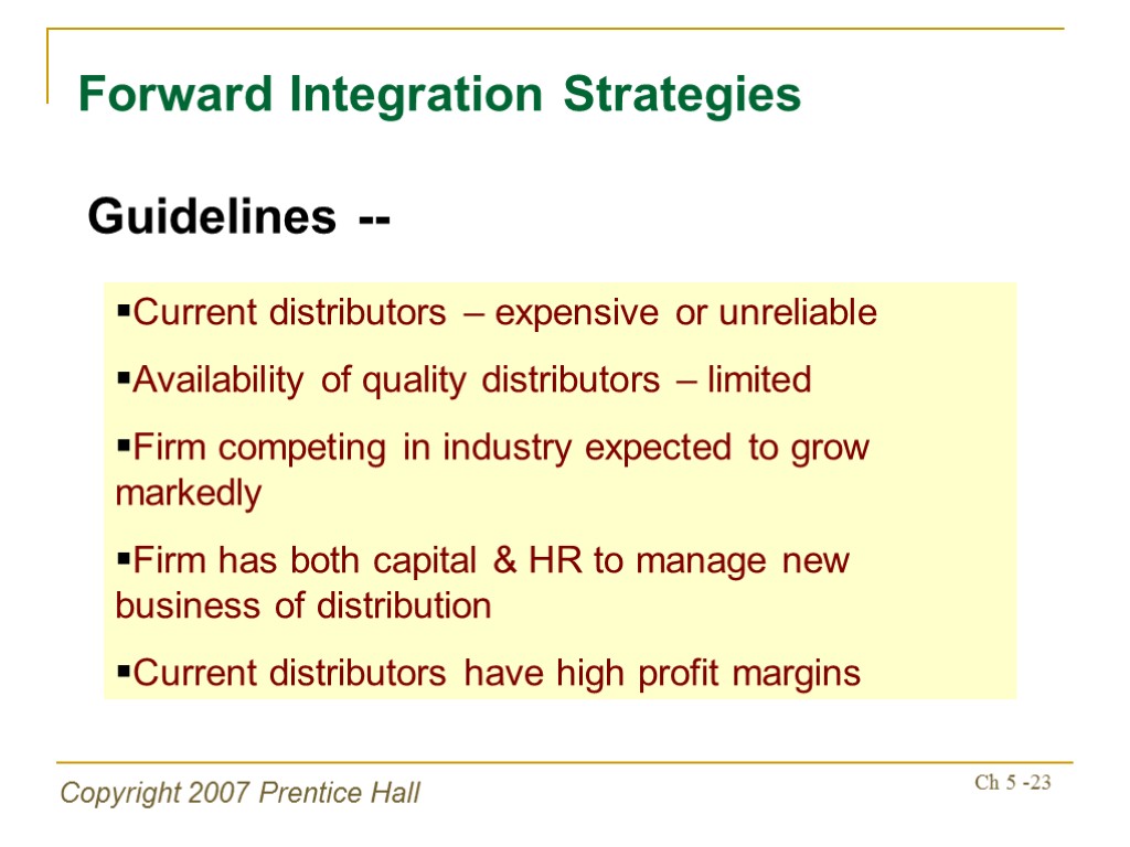 Copyright 2007 Prentice Hall Ch 5 -23 Forward Integration Strategies Guidelines -- Current distributors